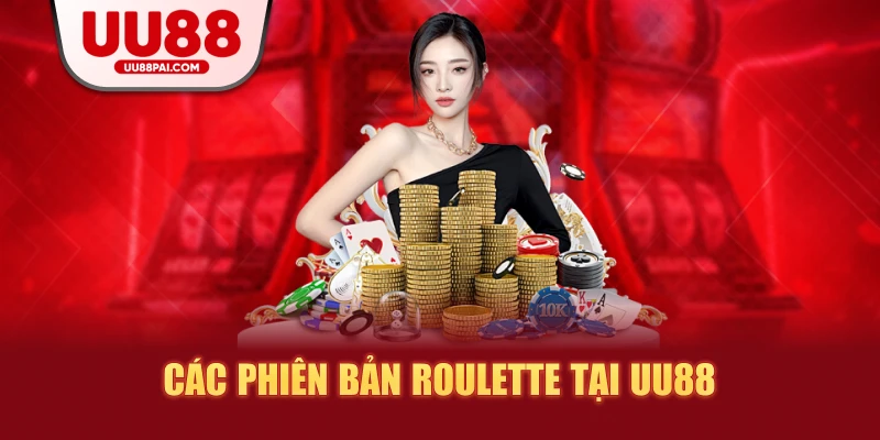 Các phiên bản roulette tại uu88