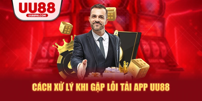 Cách xử lý khi gặp lỗi tại app uu88