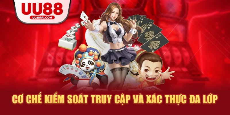 Cơ chế kiểm soát truy cập và xác thức đa lớp
