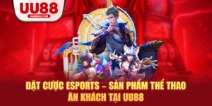 Đặt cược esports sản phẩm thể thao ăn khách tại uu88