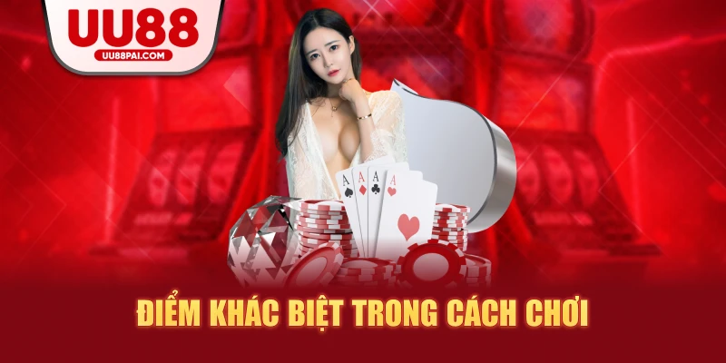 Điểm khác biệt trong cách chơi