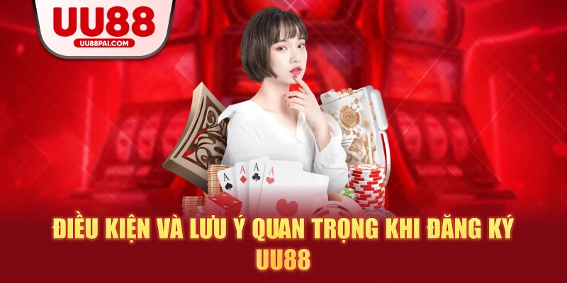 Điều kiện và lưu ý quan trọng khi đăng ký uu88