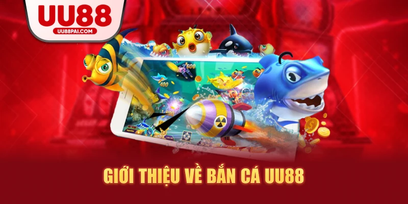 Giới thiệu về bắn cá uu88