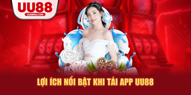 Lợi ích nổi bật tại app uu88