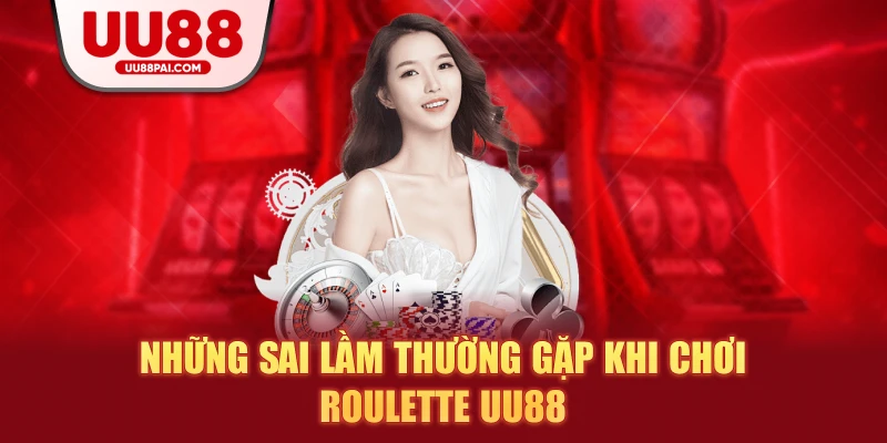 Những sai lầm thường gặp khi chơi roulette uu88