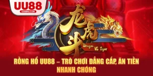 Rồng hổ uu88 trò chơi đẳng cấp ăn tiền nhanh chóng
