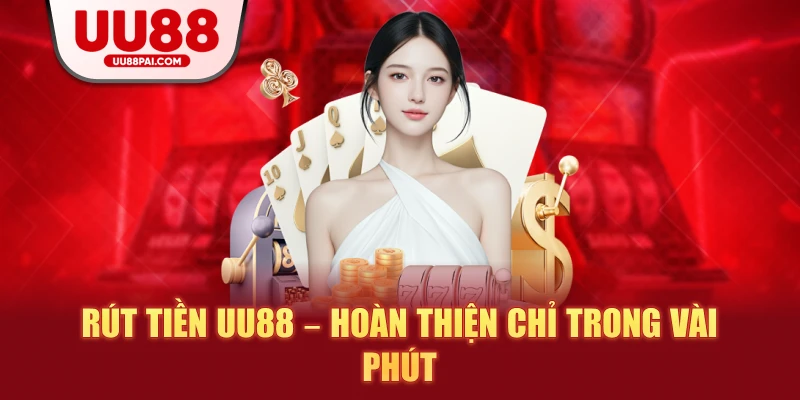 Rút tiền uu88 giải pháp giao dịch an toàn trực tuyến