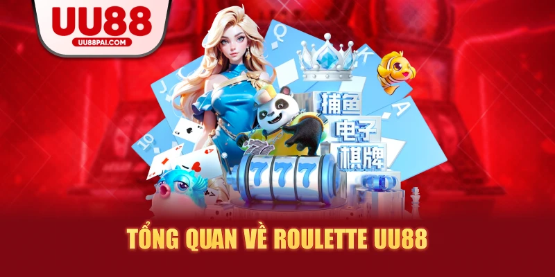 Tổng quan về roulette uu88