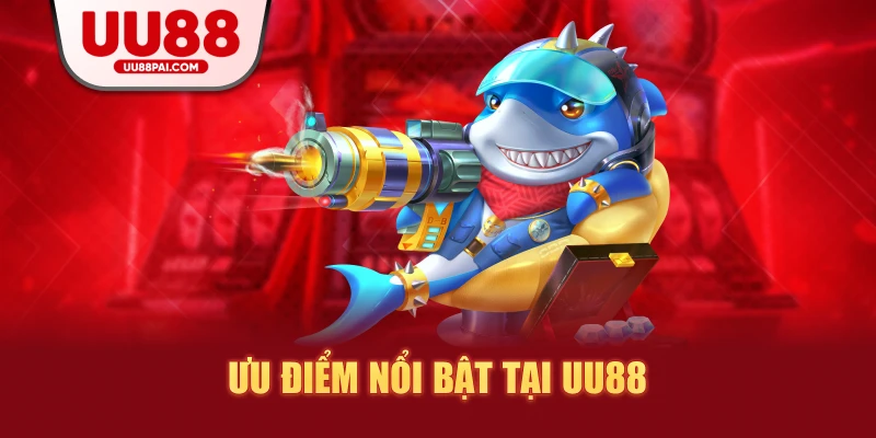 Ưu điểm nổi bật tại uu88
