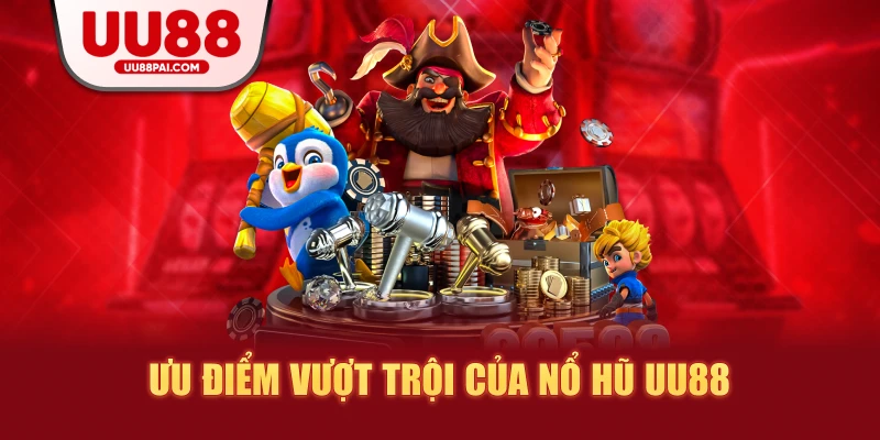 Ưu điểm vượt trội của nỗ hũ uu88