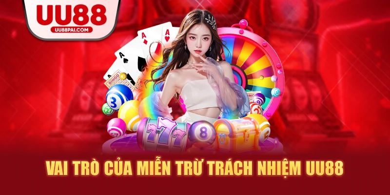 Vai trò của miễn trừ trách nhiệm uu88