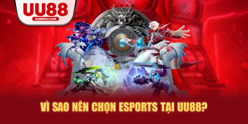 Vì sao nên chọn esports tại uu88