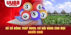 Xổ số đồng tháp uu88 cơ hội vàng cho mọi người chơi